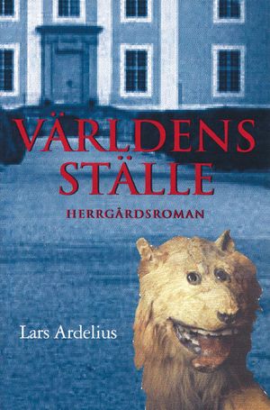 Världens ställe : herrgårdsroman | 1:a upplagan