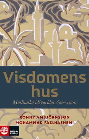 Visdomens hus : muslimska idévärldar 600-2000 | 1:a upplagan