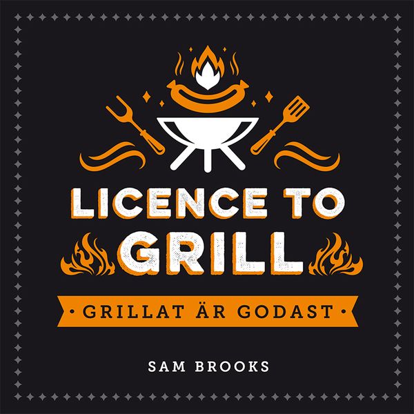 Licence to grill: grillat är godast | 0:e upplagan