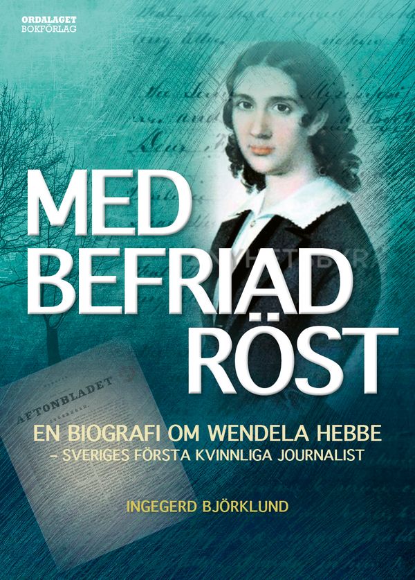 Med befriad röst: En biografi om Wendela Hebbe | 1:a upplagan