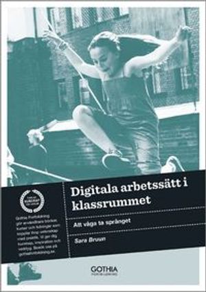 Digitala arbetssätt i klassrummet : att våga ta språnget