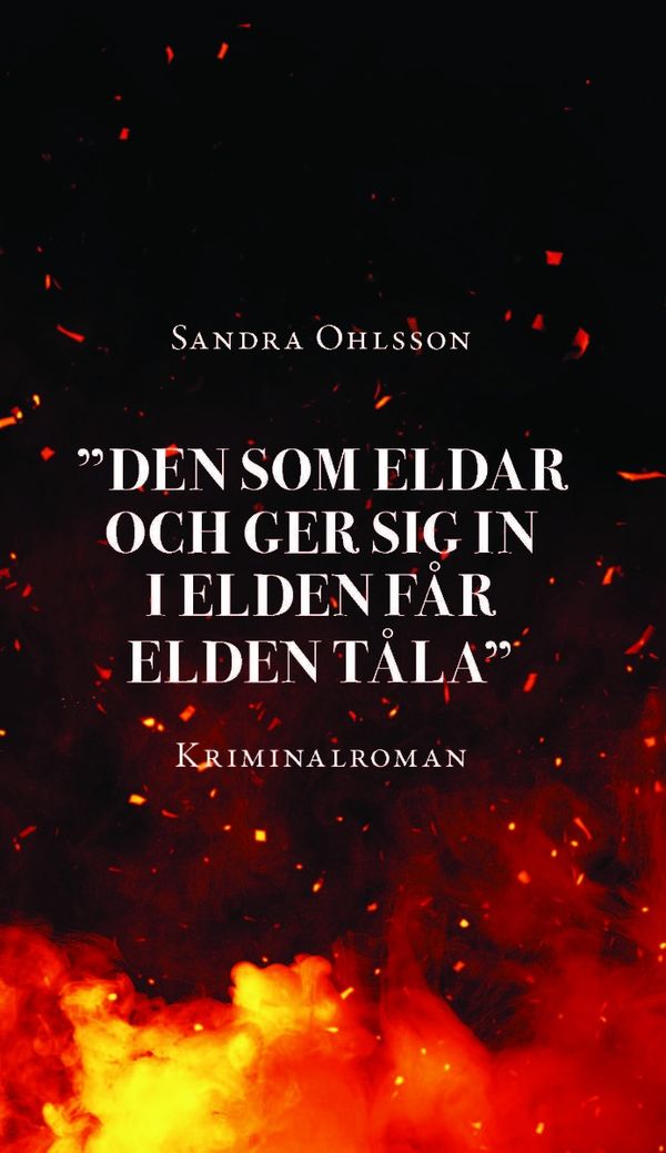 "Den som eldar och ger sig in i elden får elden tåla" | 0:e upplagan