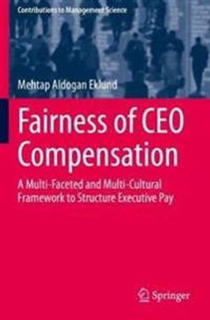 Fairness of CEO Compensation: A Multi-Faceted and Multi-Cultural Framework to Structure Executive Pay (Contributions to Manageme | 1:a upplagan