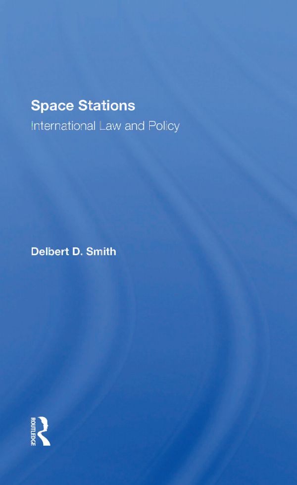 Space Stations: International Law And Policy | 1:a upplagan