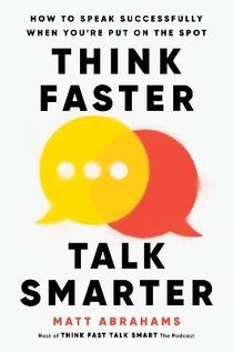 Think Faster, Talk Smarter