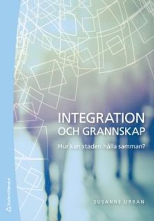 Integration och grannskap - Hur kan staden hålla samman? | 1:a upplagan