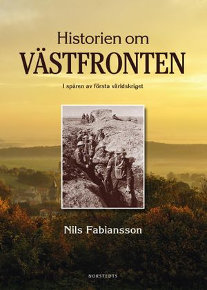 Historien om Västfronten : i spåren av första världskriget | 1:a upplagan