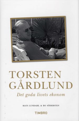 Torsten Gårdlund : det goda livets ekonom | 1:a upplagan