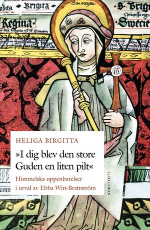 "I dig blev den store Guden en liten pilt" - Heliga Birgittas himmelska uppenbarelser | 1:a upplagan