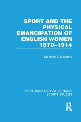 Sport and the Physical Emancipation of English Women (RLE Sports Studies) | 1:a upplagan