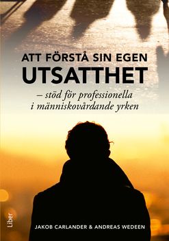 Att förstå sin egen utsatthet : stöd för professionella i människovårdande yrken | 1:a upplagan