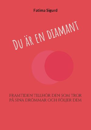 Du är en diamant : Framtiden tillhör den som tror på sina drömmar och följe | 1:a upplagan