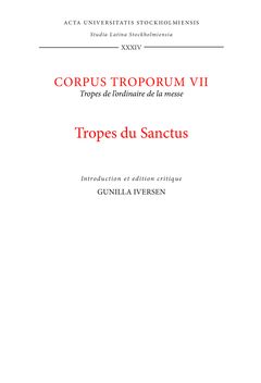 Corpus troporum. 7, Tropes du Sanctus : tropes de l'ordinaire de la messe : introduction et édition critique / par Gunilla Ivers | 0:e upplagan