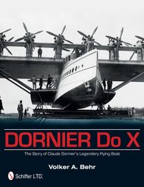Dornier do x - the story of claude dorniers legendary flying boat