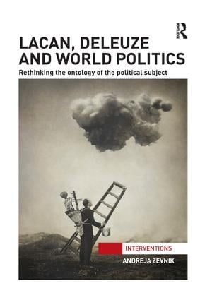 Lacan, deleuze and world politics - rethinking the ontology of the politica | 1:a upplagan
