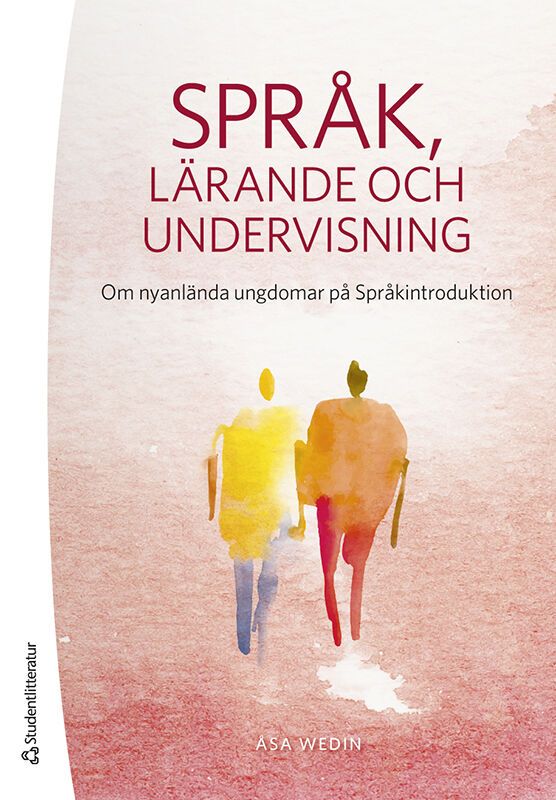 Språk, lärande och undervisning - Om nyanlända ungdomar på Språkintroduktion | 1:a upplagan