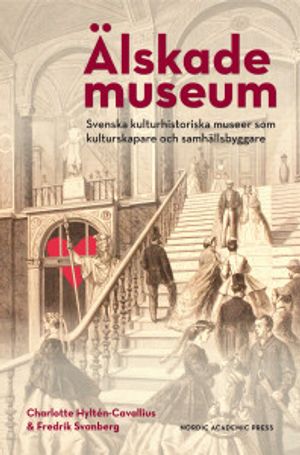 Älskade Museum: Svenska kulturhistoriska museer som kulturskapare och samhä | 1:a upplagan