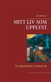 Mitt liv som upplyst : en pilgrimsfärd i modern tid | 0:e upplagan