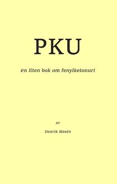PKU : en liten bok om fenylketonuri | 0:e upplagan
