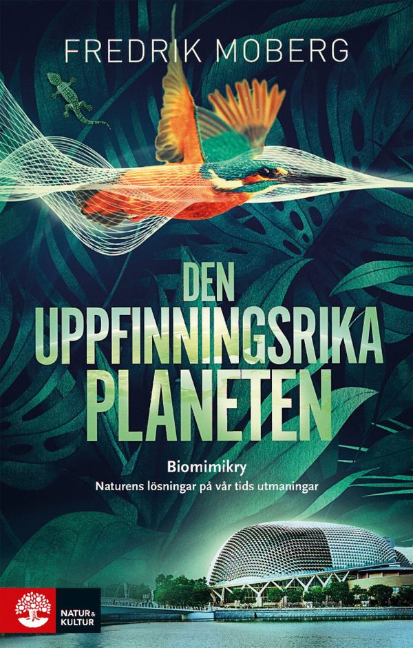 Den uppfinningsrika planeten : biomimikry och naturens lösningar på vår tid | 1:a upplagan
