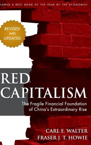 Red Capitalism: The Fragile Financial Foundation of China's Extraordinary R | 1:a upplagan