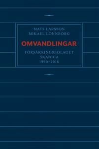 Omvandlingar : försäkringsbolaget Skandia 1990 - 2016 | 0:e upplagan