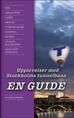 Upplevelser med Stockholms tunnelbana : en guide | 1:a upplagan