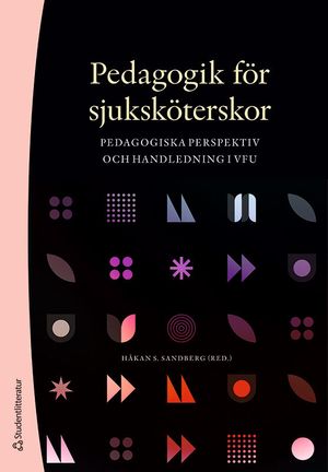 Pedagogik för sjuksköterskor - Pedagogiska perspektiv och handledning i VFU |  2:e upplagan