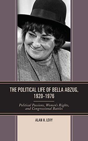 Political life of bella abzug, 1920-1976 - political passions, womens right