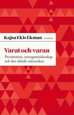 Varat och varan : prostitution, surrogatmödraskap och den delade människan | 1:a upplagan