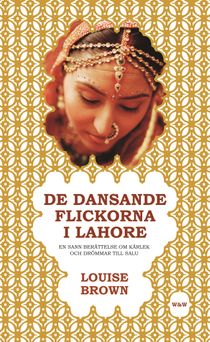 De dansande flickorna i Lahore : en sann berättelse om kärlek och drömmar till salu