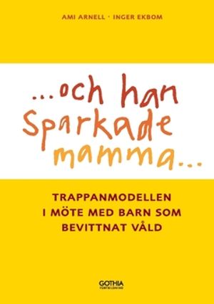 Och han sparkade mamma ... : Trappanmodellen i möte med barn som bevittnar våld