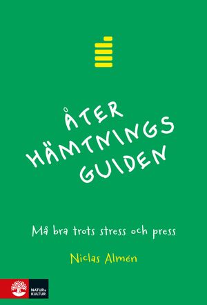 Återhämtningsguiden : Må bra trots stress och press | 1:a upplagan