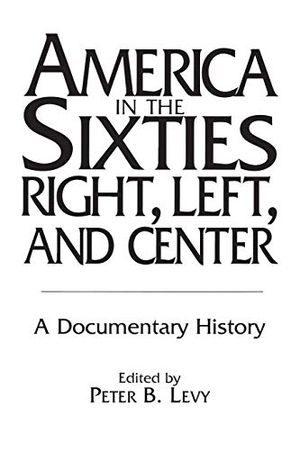 America in the Sixties--Right, Left, and Center