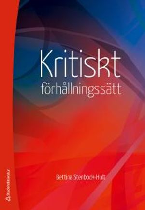 Kritiskt förhållningssätt - En vetenskaplig, etisk attityd och ett högskolepedagogiskt mål |  2:e upplagan