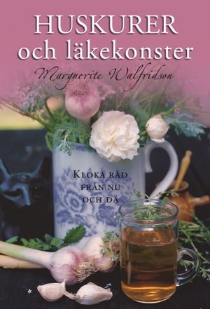 Huskurer och läkekonster : kloka ord från nu och då | 1:a upplagan