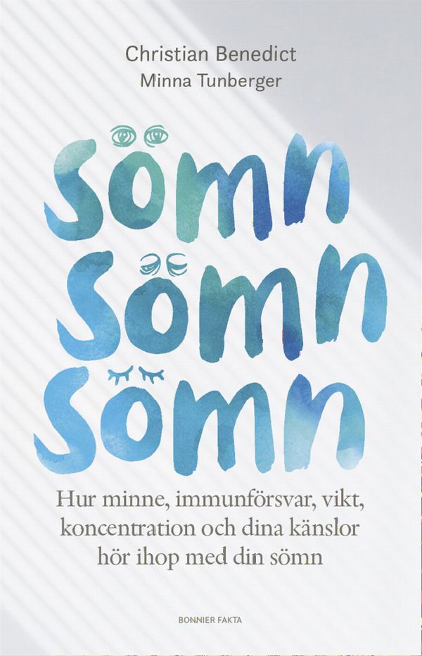 Sömn, sömn, sömn : Hur minne, immunförsvar, vikt, koncentration och dina känslor hör ihop med din sömn | 0:e upplagan