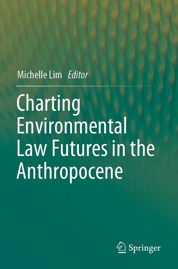 Charting Environmental Law Futures in the Anthropocene | 1:a upplagan