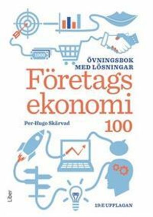 Företagsekonomi 100: Övningsbok med lösningar | 19:e upplagan