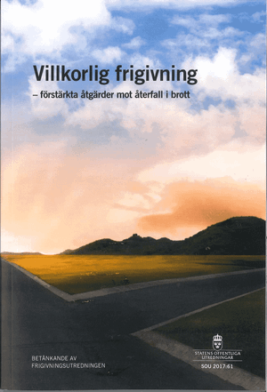 Villkorlig frigivning - förstärkta åtgärder mot återfall i brott. SOU 2017:61 : Betänkande från Frigivningsutredningen