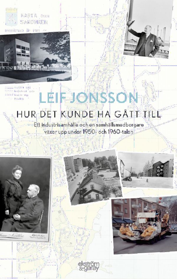 Hur det kunde ha gått till: Ett industrisamhälle och en samhällsmedborgare växer upp under 1950- och 1960-talen | 1:a upplagan