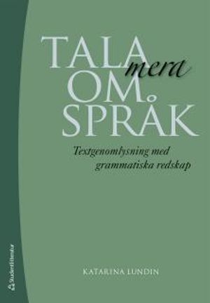 Tala mera om språk : Textgenomlysning med grammatiska redskap | 1:a upplagan