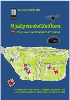 Hjälpmedelsboken : psykiska funktionsnedsättningar: För människor med ADHD, Aspergers syndrom, OCD och psykossjukdomar, deras an