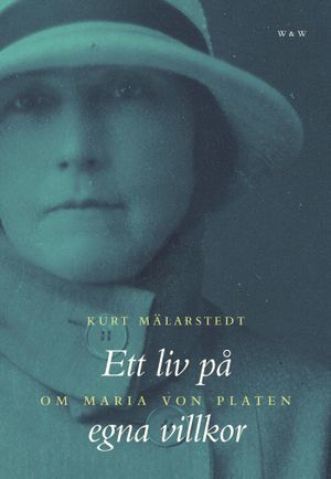 Ett liv på egna villkor : om Maria von Platen | 1:a upplagan