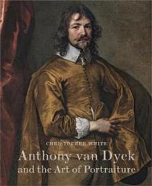 Anthony Van Dyck and the Art of Portraiture