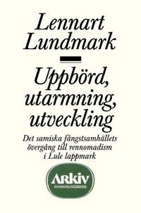 Uppbörd, utarmning, utveckling : det samiska fångstsamhällets övergång till | 0:e upplagan