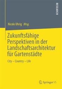 Zukunftsfähige Perspektiven in der Landschaftsarchitektur für Gartenstädte | 1:a upplagan
