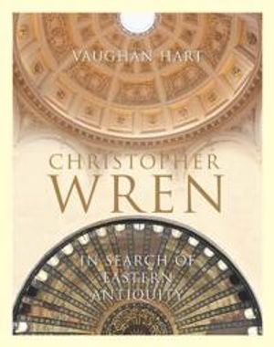 Christopher Wren – In Search of Eastern Antiquity