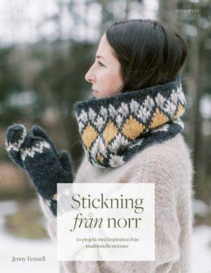 Stickning från norr - 20 projekt med inspiration från traditionella mönster