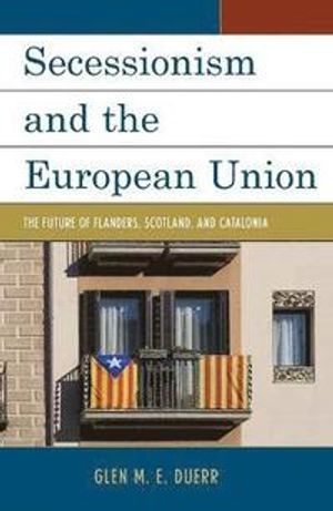 Secessionism and the european union - the future of flanders, scotland, and